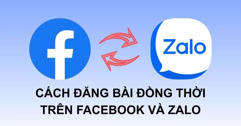 Cách đăng bài đồng thời trên Facebook và Zalo nhanh chóng