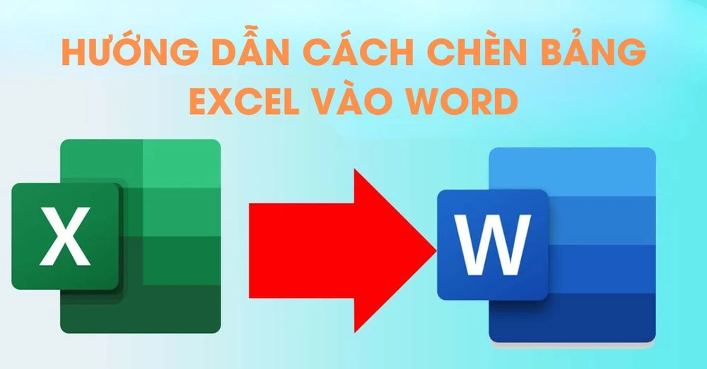 Hướng dẫn 4 cách chèn bảng Excel vào Word đơn giản nhất!