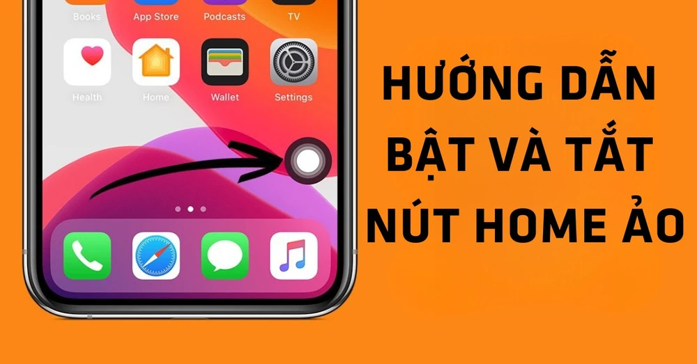 Cách bật/tắt nút home ảo trên iPhone, Android chỉ với vài thao tác