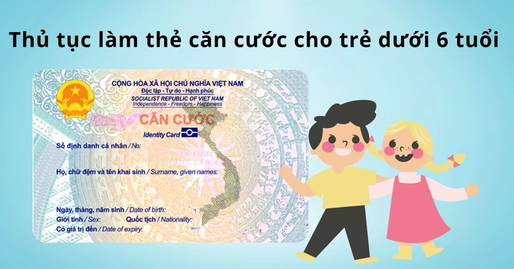 Hướng dẫn thủ tục làm thẻ căn cước cho trẻ dưới 6 tuổi mới nhất