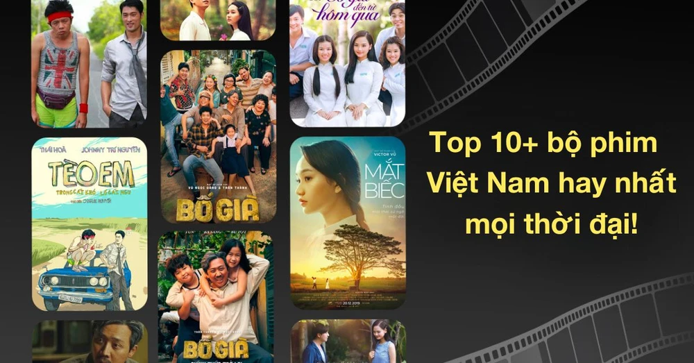 Top 10+ bộ phim Việt Nam hay nhất mọi thời đại nhất định phải xem!