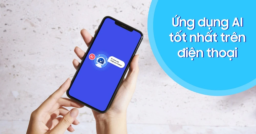 Top ứng dụng AI tốt nhất trên điện thoại iPhone và Android