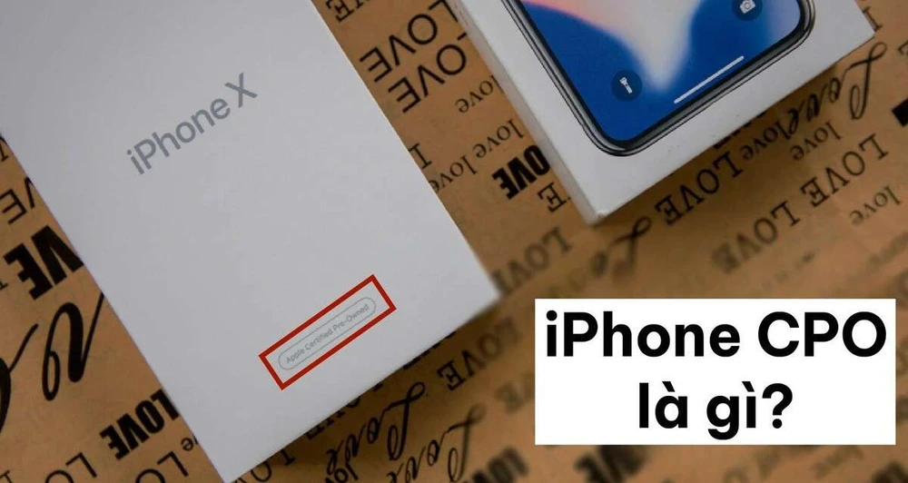 iPhone CPO là gì? Có nên mua iPhone CPO không?