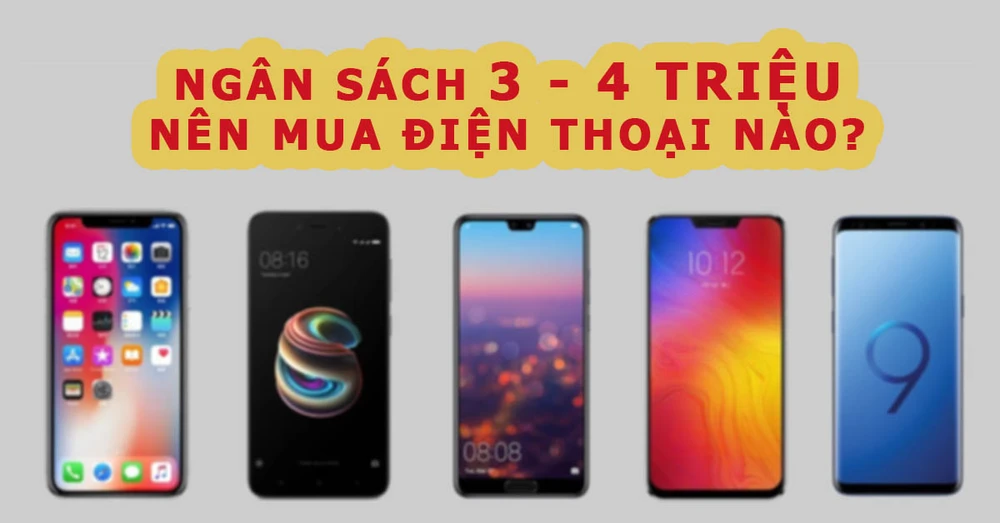 Ngân sách 3-4 triệu nên mua điện thoại nào, đáp ứng tốt trải nghiệm?