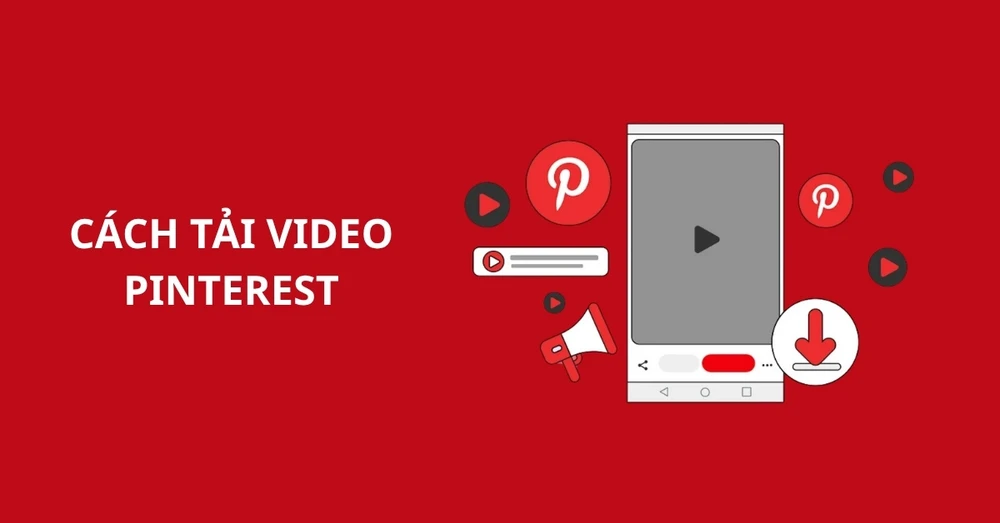 Hướng dẫn cách tải video Pinterest về điện thoại và máy tính miễn phí
