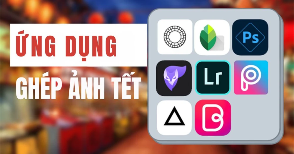 Top 5 ứng dụng, app ghép ảnh Tết miễn phí đẹp, độc đáo nhất 2025