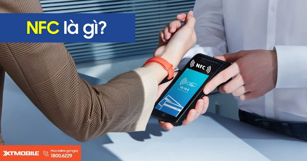 NFC là gì? Hướng dẫn cách sử dụng NFC trên điện thoại chi tiết nhất