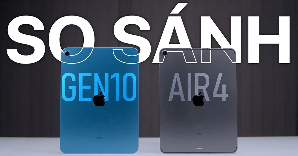 iPad Gen 10 vs iPad Air 4: Sản phẩm mắt sau liệu có thật sự tốt hơn?