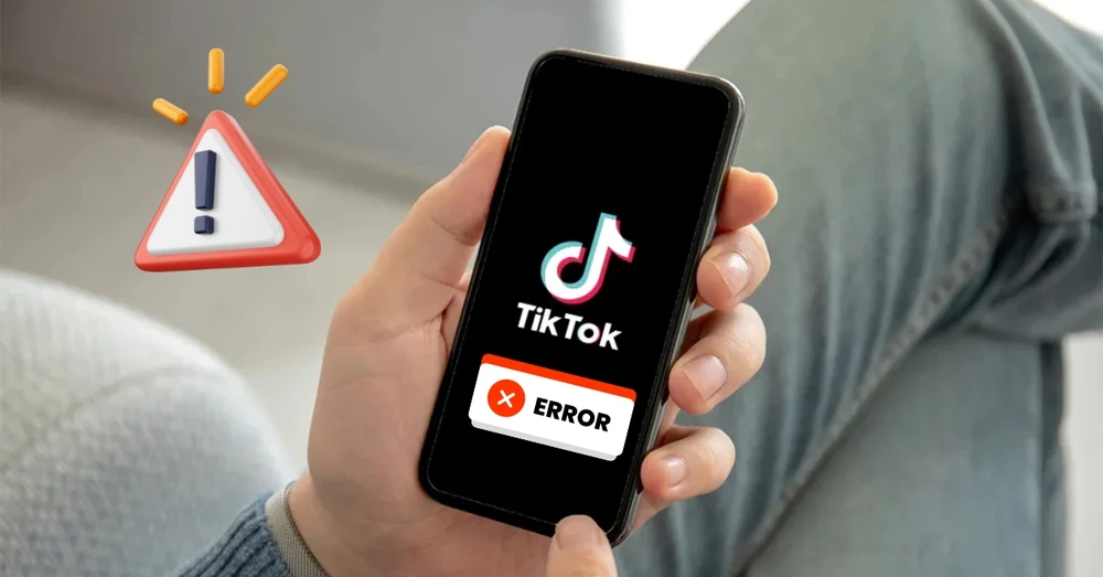 Các lỗi Tiktok thường gặp và cách khắc phục nhanh chóng