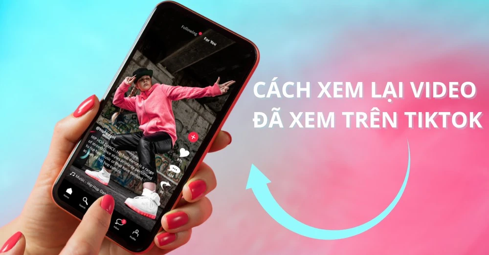 Mách bạn cách xem lại video đã xem trên TikTok đơn giản và nhanh nhất