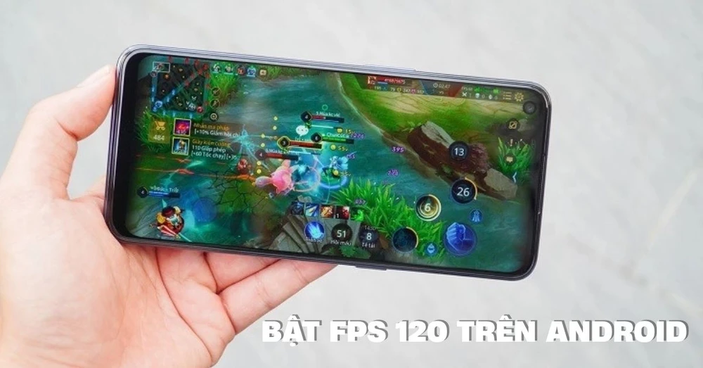 Cách bật fps 120 trong liên quân trên Android và iPhone