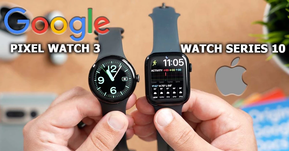 Google Pixel Watch 3 và Apple Watch Series 10: So sánh tổng quan
