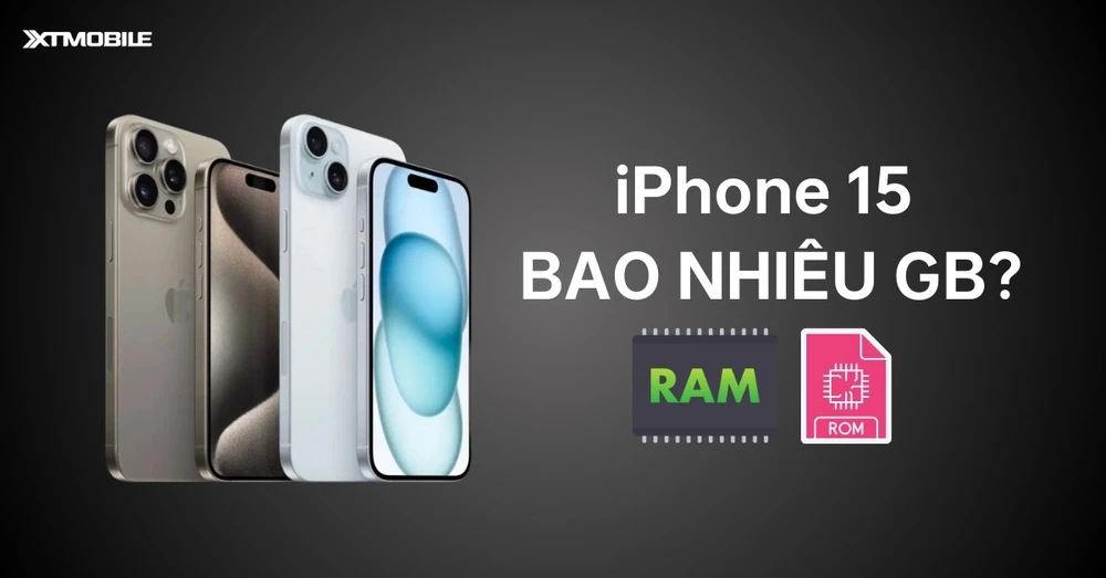 iPhone 15 bao nhiêu GB RAM và ROM? Chọn mua phiên bản dung lượng nào?