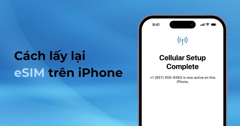 Cách lấy lại eSIM trên iPhone nhanh chóng và hiệu quả