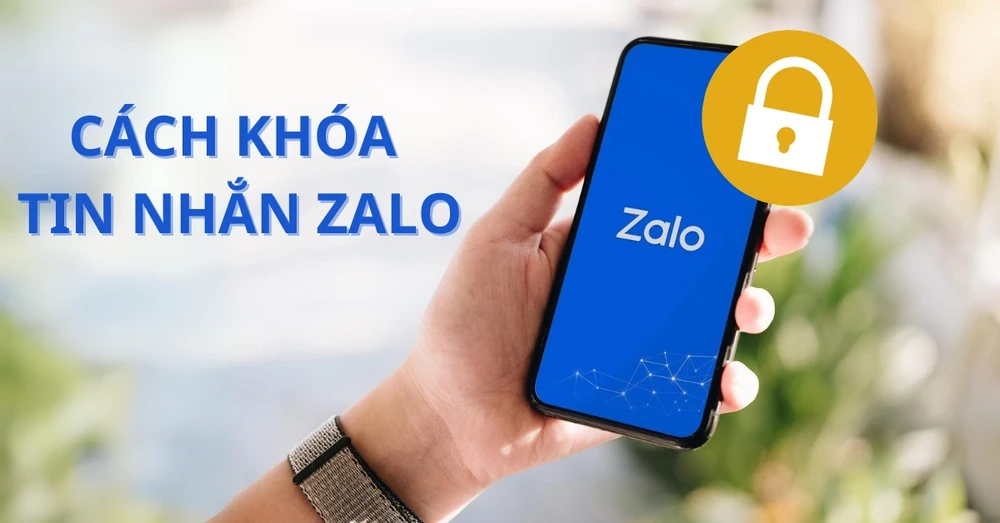 Cách khóa tin nhắn Zalo an toàn tránh bị người khác xem trộm