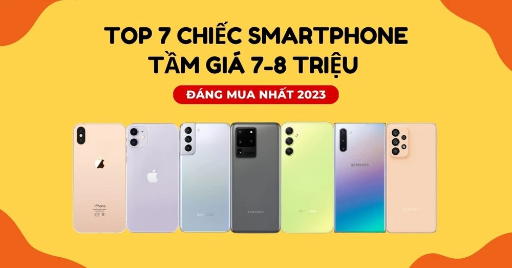 Điểm danh top 7 chiếc smartphone tầm giá 7-8 triệu đáng mua nhất 2023