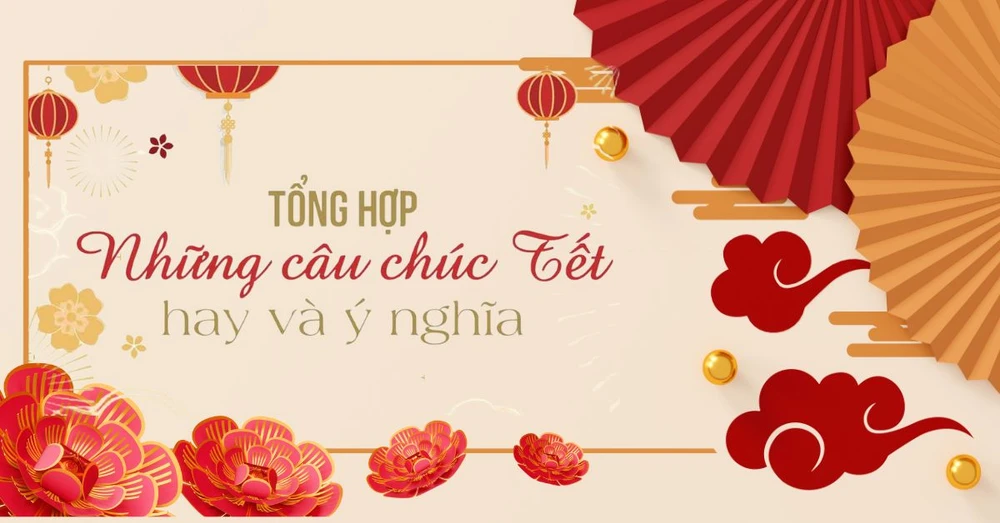 Tổng hợp 99+ những câu chúc tết hay, ngắn gọn nhất năm 2025
