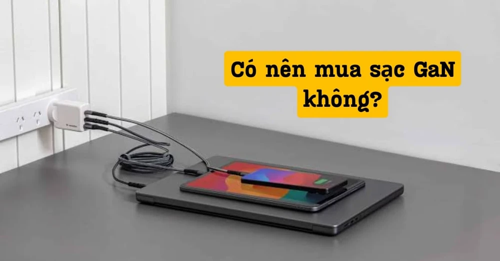 Có nên mua sạc GaN không? Công nghệ sạc GaN có gì đặc biệt?