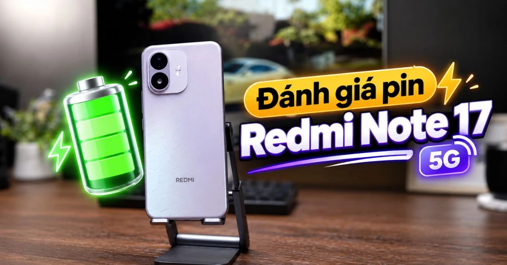 Đánh giá pin Redmi Note 17 5G: Dùng được bao lâu, sạc 45W có đủ nhanh?