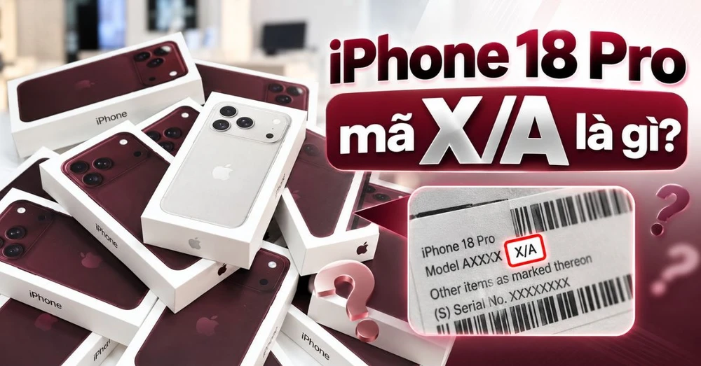 iPhone 18 Pro mã X/A là gì? Có phải hàng chính hãng không?