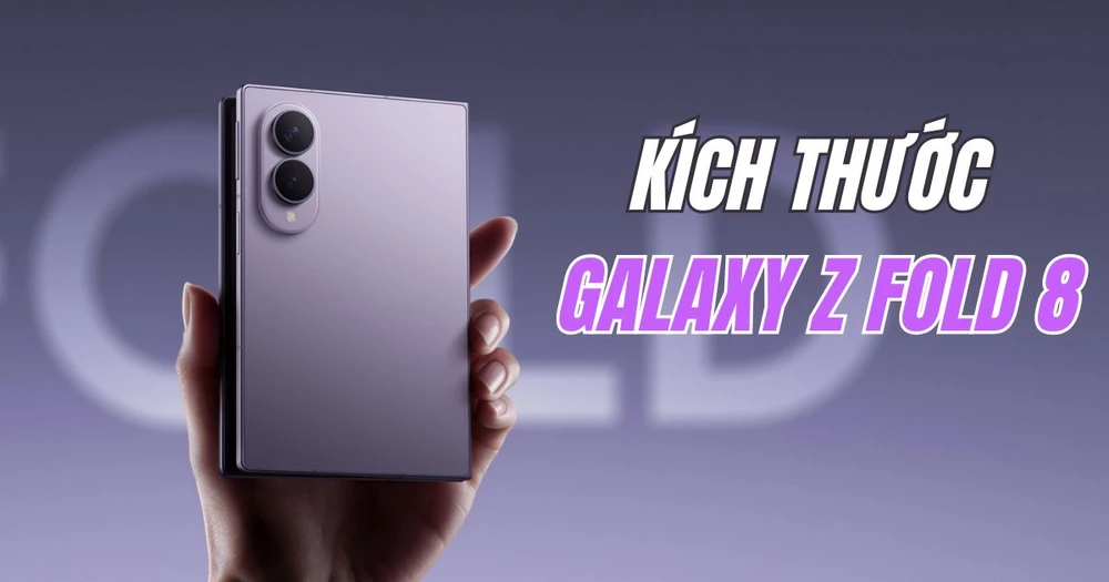Kích thước Samsung Galaxy Z Fold8 bao nhiêu? Nặng và dày như thế nào?