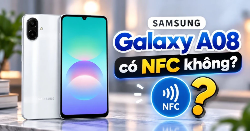 Samsung Galaxy A08 có NFC không? Ảnh hưởng gì đến trải nghiệm sử dụng?