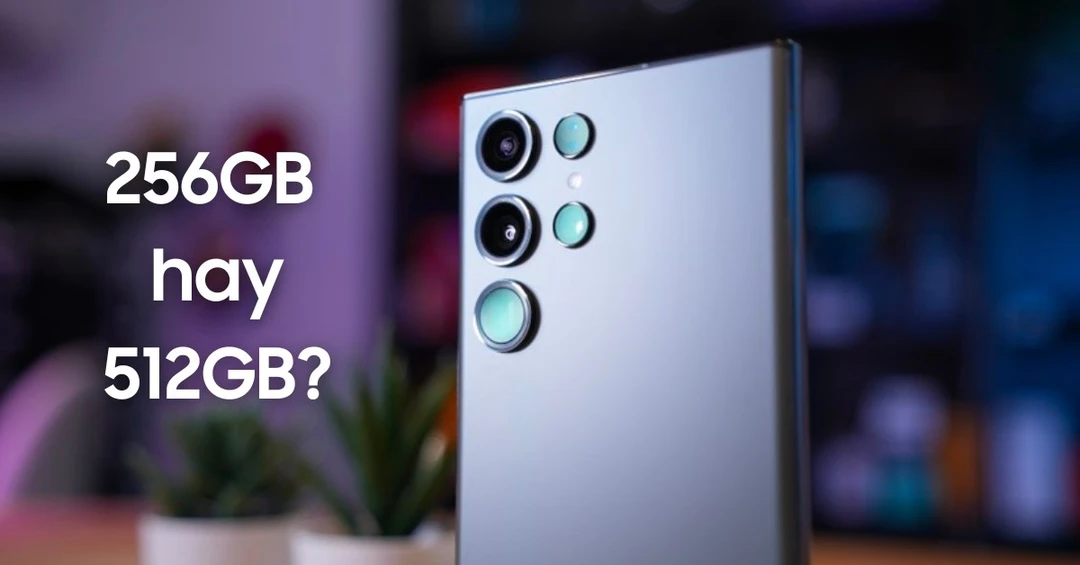 Nên mua Samsung S24 Ultra 256GB hay 512GB thì đủ dùng?