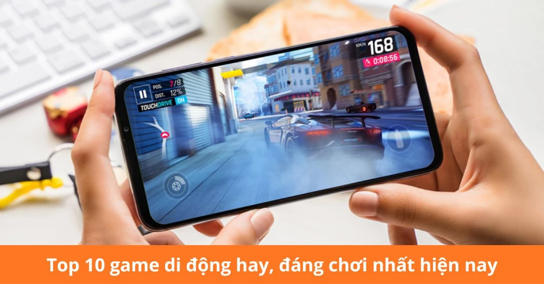 Top 10 game di động hay, đáng chơi nhất hiện nay