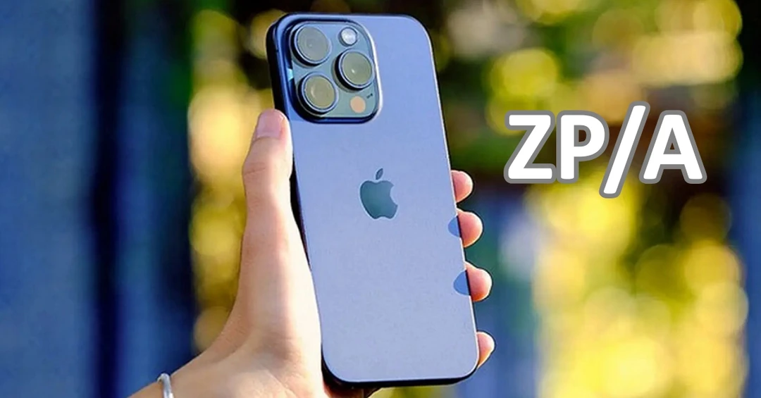 ZP/A là bản gì? iPhone ZP/A là của nước nào? Dùng có tốt không?
