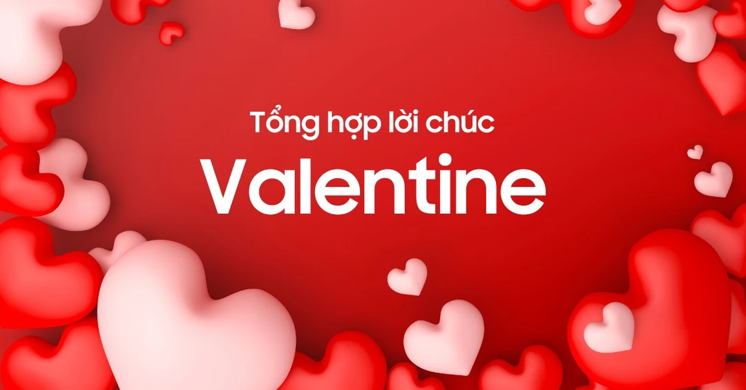Tổng hợp lời chúc Valentine cho người yêu ngọt ngào, lãng mạn nhất