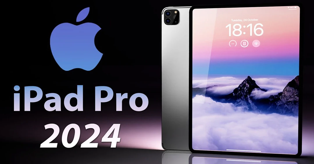 iPad Pro 2024 có gì mới: Tổng hợp những thay đổi đáng chú ý!