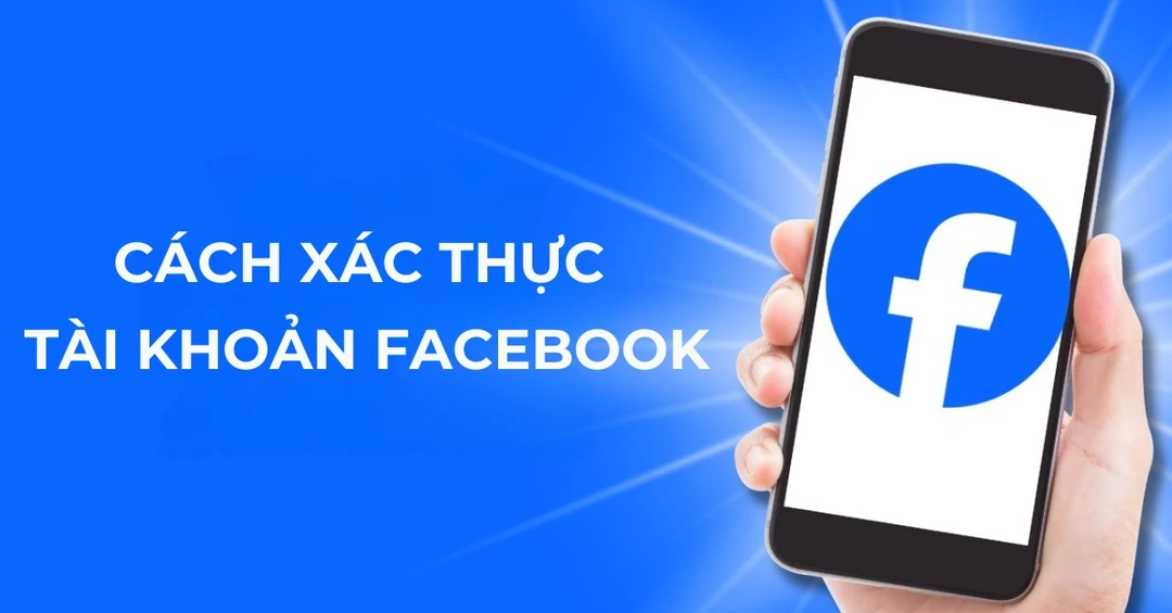 Hướng dẫn cách xác thực tài khoản Facebook, để không bị khóa vĩnh viễn
