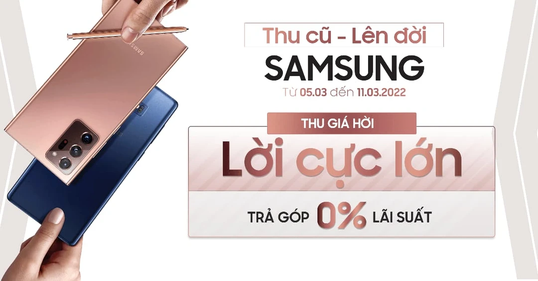 Thu cũ lên đời Samsung: Giá thu tốt nhất thị trường, không bù tiền