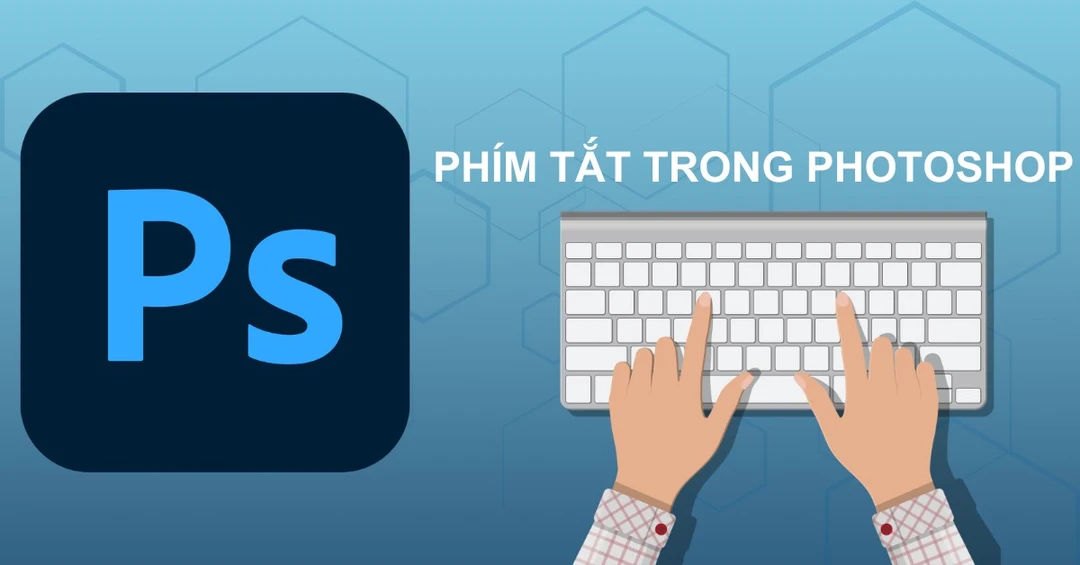 Tổng hợp phím tắt cơ bản sử dụng Photoshop thành thạo hơn