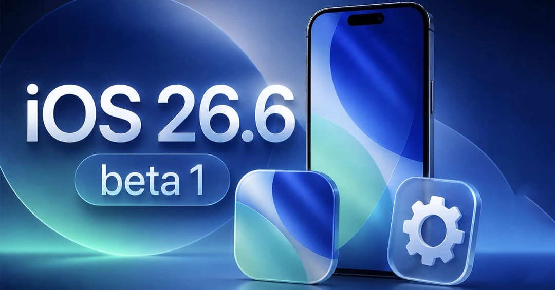 iOS 26.6 beta 1 ra mắt: Cập nhật tính năng mới và những điều bạn cần biết