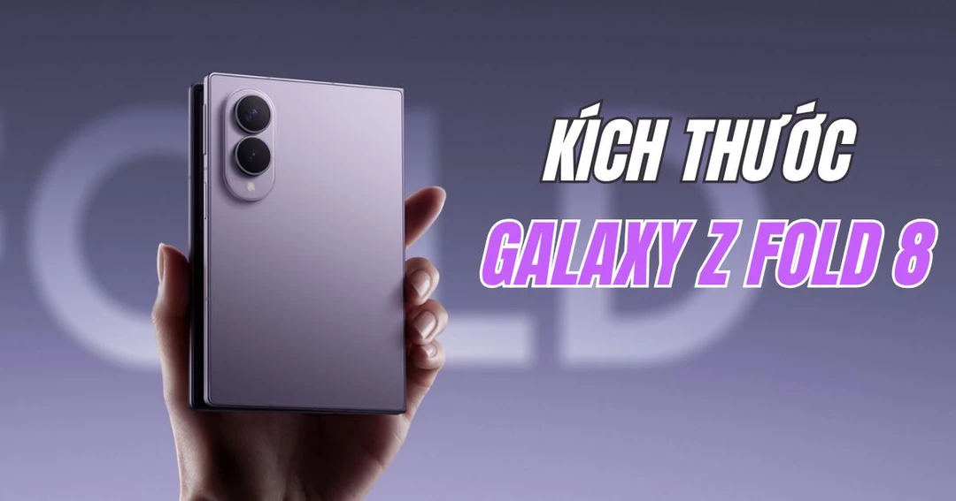 Kích thước Samsung Galaxy Z Fold8 bao nhiêu? Nặng và dày như thế nào?