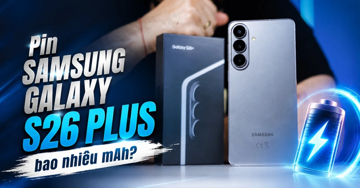 Pin Samsung Galaxy S26 Plus bao nhiêu mAh? Dùng được bao lâu?