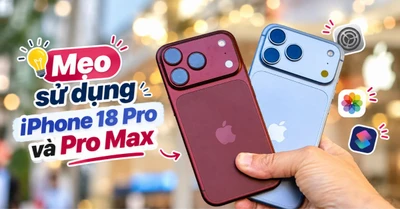 Bật mí mẹo sử dụng iPhone 18 Pro và Pro Max từ cơ bản đến nâng cao!