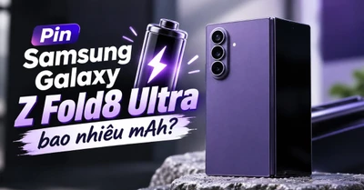 Pin Samsung Galaxy Z Fold8 Ultra bao nhiêu mAh? Thời lượng sử dụng thực tế?