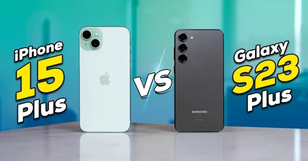 So sánh iPhone 15 Plus và Samsung S23 Plus: Cuộc chiến ngang tài ngang sức
