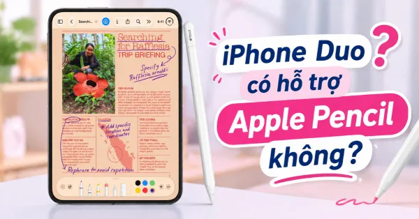 iPhone Duo có hỗ trợ Apple Pencil không? Tương thích với bút nào?